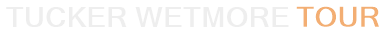Tucker Wetmore Tour